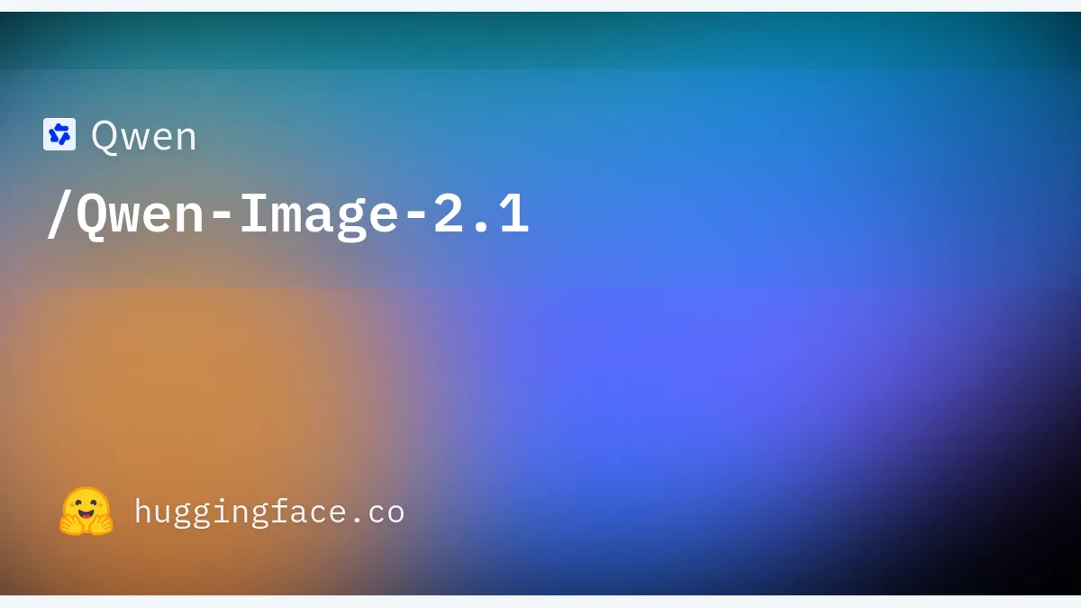 Qwen-Image-2.1 官方 Hugging Face 模型预览图