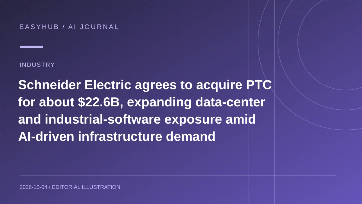 资讯编辑示意图:Schneider Electric 约 226 亿美元收购 PTC:加码数据中心与工业软件,应对 AI 驱动的数字基础设施需求