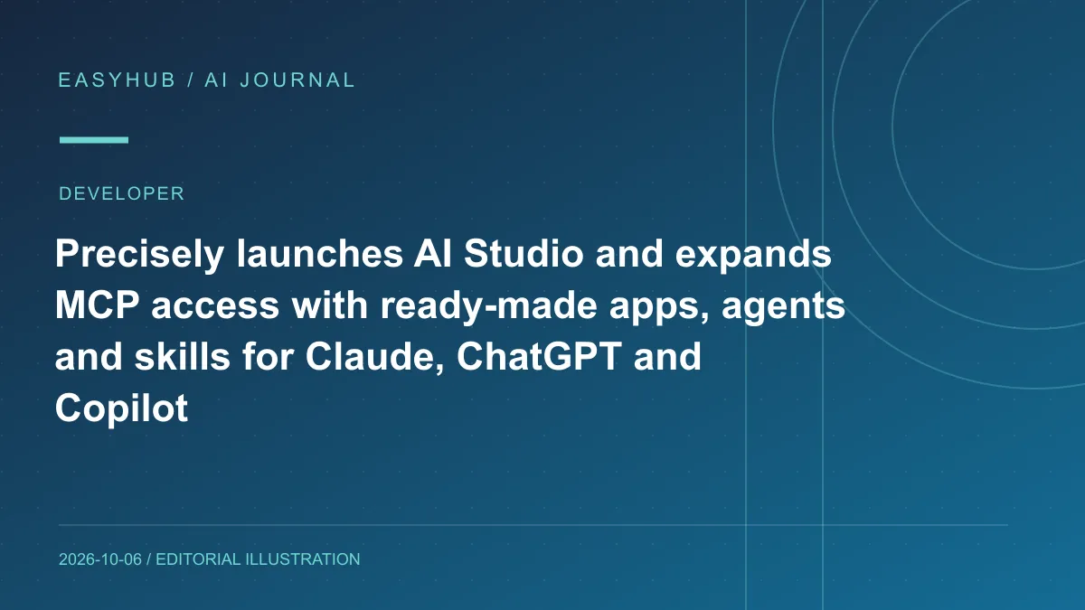 资讯编辑示意图:Precisely 上线 AI Studio 并扩展 MCP:现成 Apps、Agents 与 Skills 可连接 Claude、ChatGPT 和 Copilot
