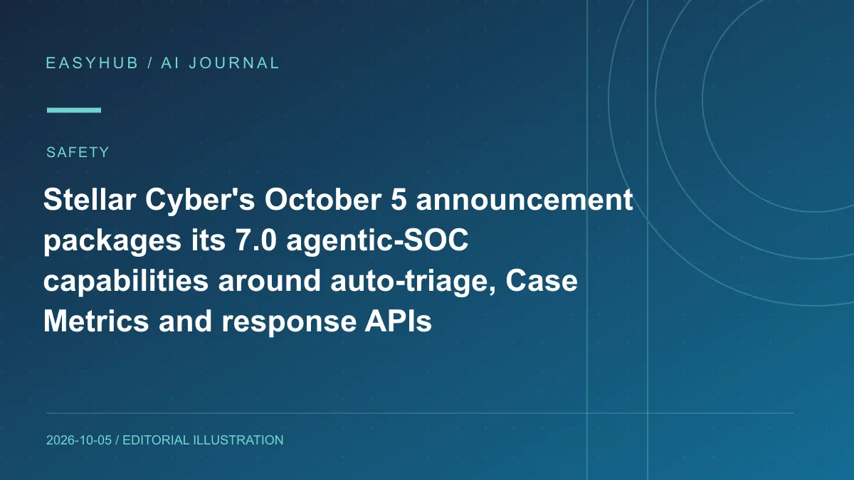 Editorial illustration: Stellar Cyber's October 5 announcement packages its 7.0 agentic-SOC capabilities around auto-triage, Case Metrics and response APIs