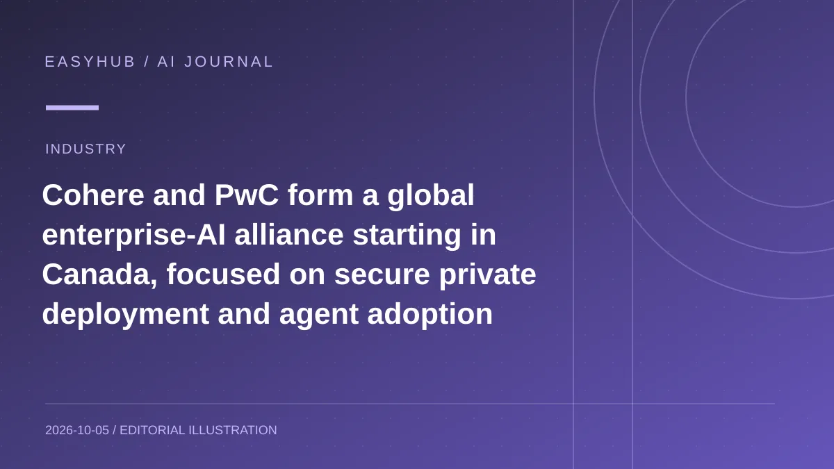 资讯编辑示意图:Cohere 与 PwC 建立全球企业 AI 联盟:先从加拿大启动,主打安全私有部署与 Agent 落地