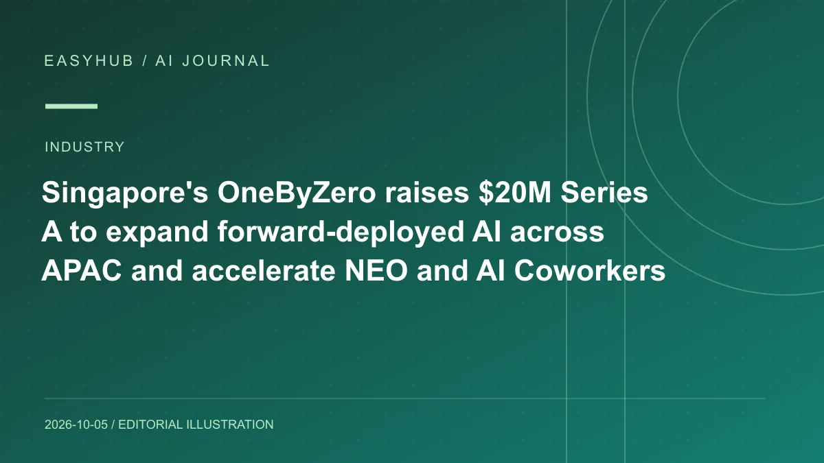 资讯编辑示意图:新加坡 OneByZero 获 2000 万美元 Series A:扩张亚太 forward-deployed AI,并加速 NEO 与 AI Coworkers