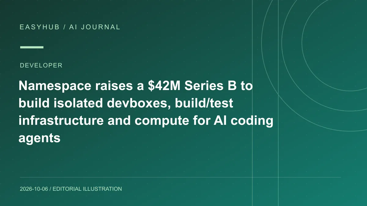 Editorial illustration: Namespace raises a $42M Series B to build isolated devboxes, build/test infrastructure and compute for AI coding agents