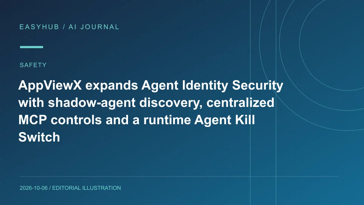 Editorial illustration: AppViewX expands Agent Identity Security with shadow-agent discovery, centralized MCP controls and a runtime Agent Kill Switch