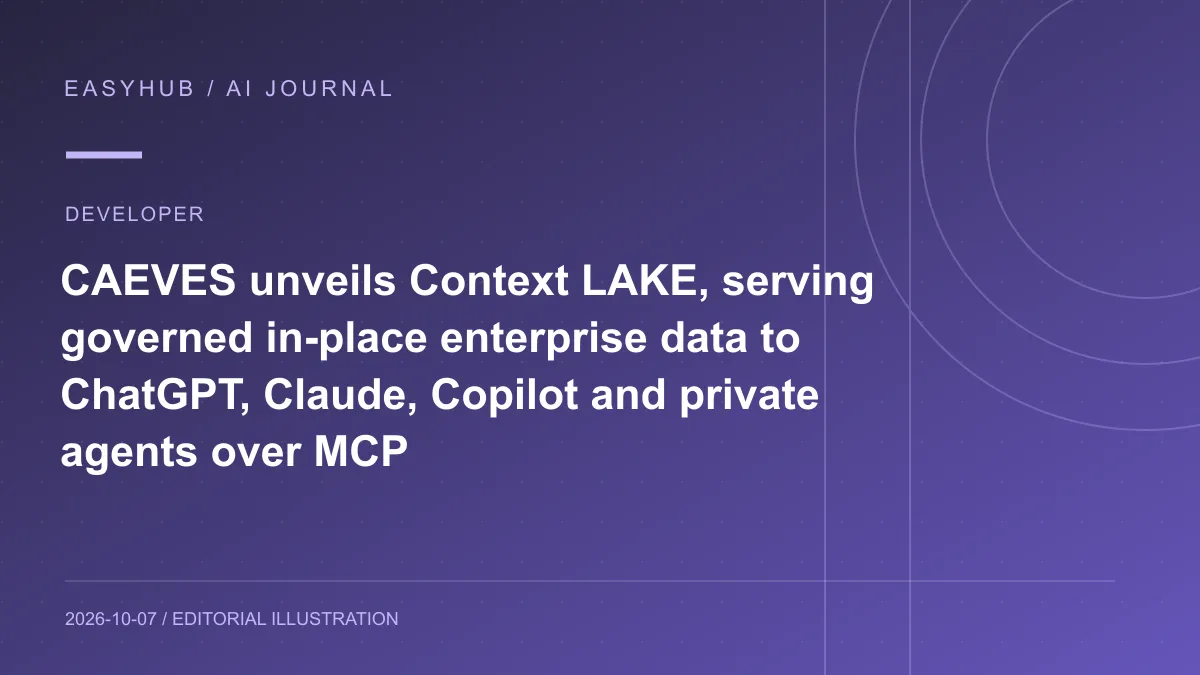 Editorial illustration: CAEVES unveils Context LAKE, serving governed in-place enterprise data to ChatGPT, Claude, Copilot and private agents over MCP