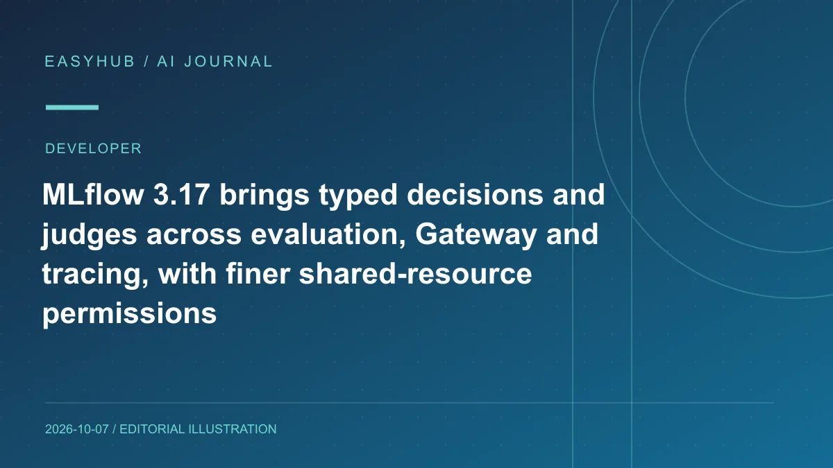 资讯编辑示意图:MLflow 3.17 发布:把类型化 Decision/Judge 带进评测、Gateway 与 Trace,并加强共享资源权限