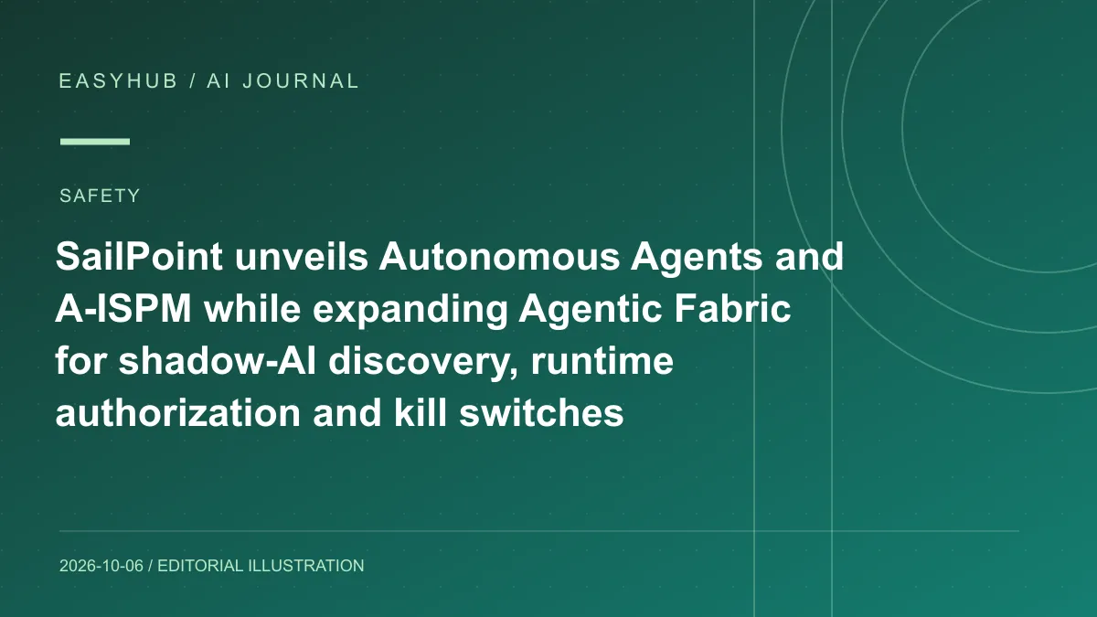 Editorial illustration: SailPoint unveils Autonomous Agents and A-ISPM while expanding Agentic Fabric for shadow-AI discovery, runtime authorization and kill switches