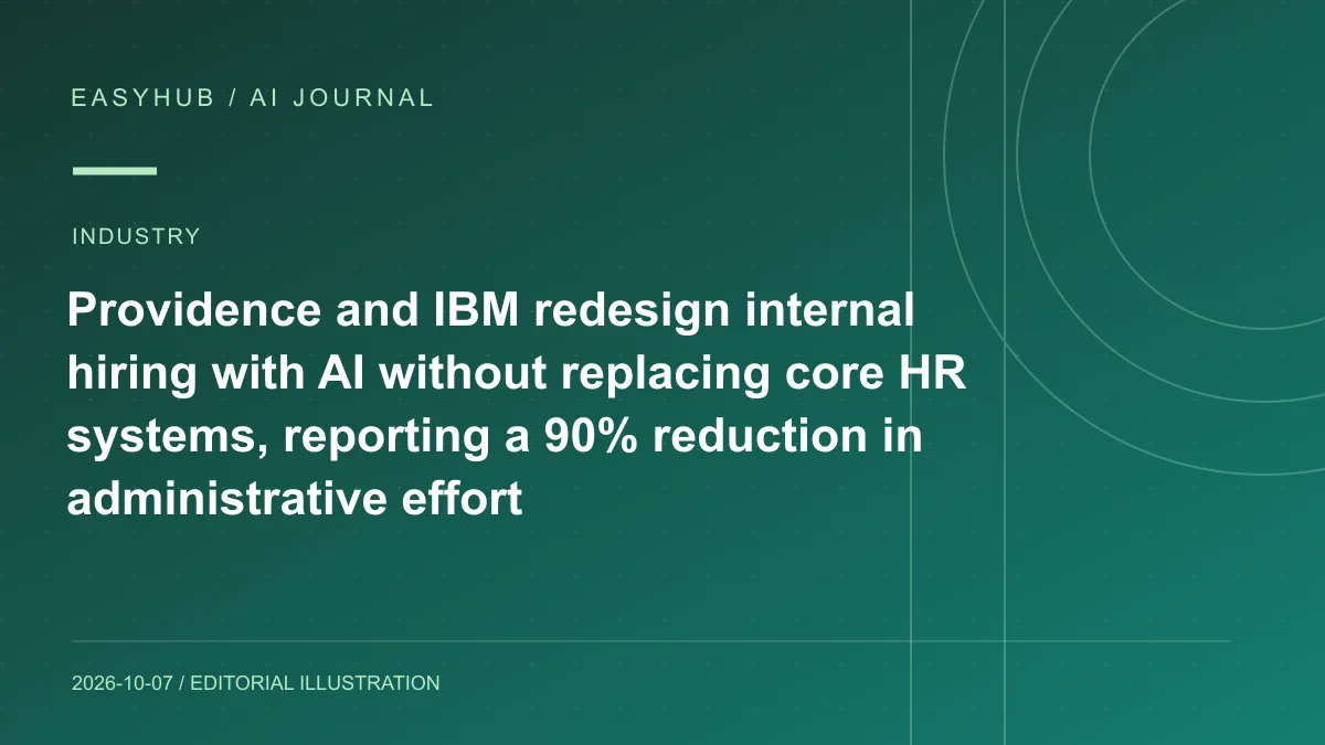 Editorial illustration: Providence and IBM redesign internal hiring with AI without replacing core HR systems, reporting a 90% reduction in administrative effort